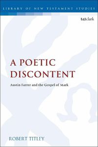 Cover image for A Poetic Discontent: Austin Farrer and the Gospel of Mark