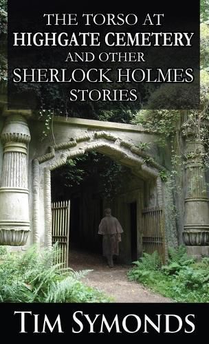 The Torso At Highgate Cemetery and other Sherlock Holmes Stories