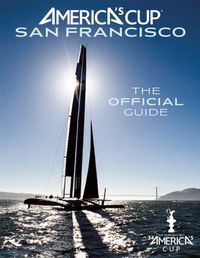 Cover image for America's Cup San Francisco: The Official Guide