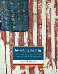 Cover image for Inventing the American Flag: How the Stars and Stripes Was Woven from Symbols