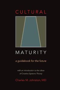 Cover image for Cultural Maturity: A Guidebook for the Future (With an Introduction to the Ideas of Creative Systems Theory)