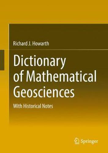 Cover image for Dictionary of Mathematical Geosciences: With Historical Notes