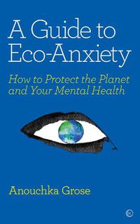 Cover image for A Guide to Eco-Anxiety: How to Protect the Planet and Your Mental Health