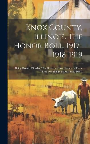 Cover image for Knox County, Illinois. The Honor Roll, 1917-1918-1919