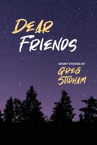 Cover image for Dear Friends: Short Stories By Greg Stidham