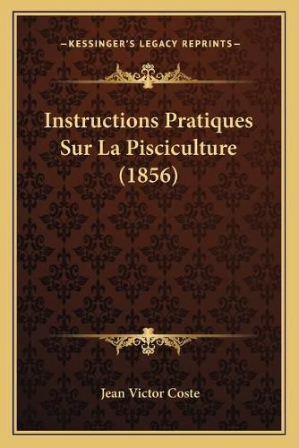 Instructions Pratiques Sur La Pisciculture (1856)