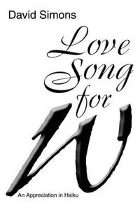 Cover image for Love Song for W: An Appreciation in Haiku