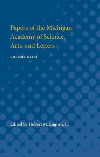 Cover image for Papers of the Michigan Academy of Science, Arts, and Letters: Volume XLVII