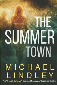 Cover image for The Summer Town: The sequel to The Seasons of the EmmaLee, a classic family saga of suspense and enduring love, bridging time and a vast cultural divide.