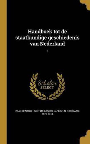 Cover image for Handboek Tot de Staatkundige Geschiedenis Van Nederland; 3