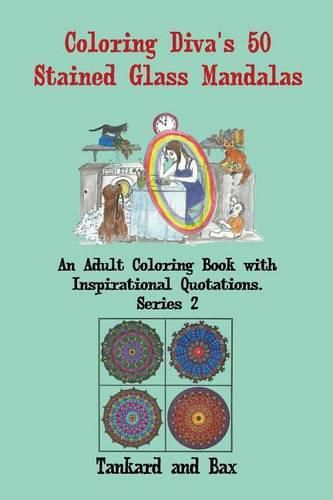 Cover image for Coloring Diva's 50 Stained Glass Mandalas: A Beautiful Mandala Coloring Book for Adults and Grownups with 50 Coloring Pages and Quotations for Meditation, Stress-Relief and Relaxation