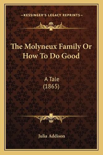 Cover image for The Molyneux Family or How to Do Good: A Tale (1865)