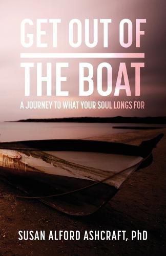 Cover image for Get Out of the Boat: A Journey to What Your Soul Longs For