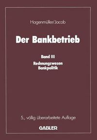 Cover image for Der Bankbetrieb: Band III: Rechnungswesen Bankpolitik