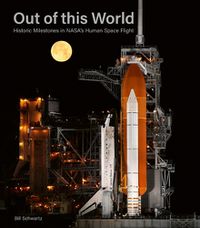 Cover image for Out of This World: Historic Milestones in NASA's Human Space Flight