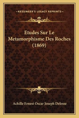 Etudes Sur Le Metamorphisme Des Roches (1869)