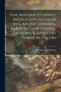 Cover image for Fine Modern Etchings, Mezzotints in Color by S. Arlent Edwards, Early English Fishing, Hunting & Shooting Prints in Colors