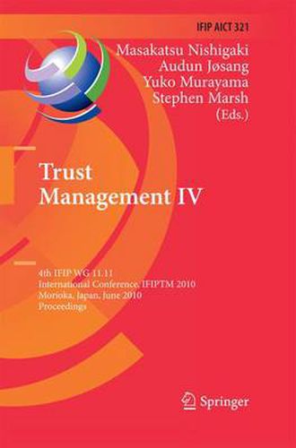 Cover image for Trust Management IV: 4th IFIP WG 11.11 International Conference, IFIPTM 2010, Morioka, Japan, June 16-18, 2010, Proceedings