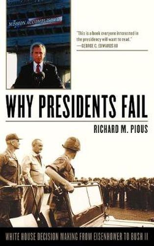 Cover image for Why Presidents Fail: White House Decision Making from Eisenhower to Bush II