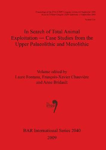 Cover image for In Search of Total Animal Exploitation - Case Studies from the Upper Palaeolithic and