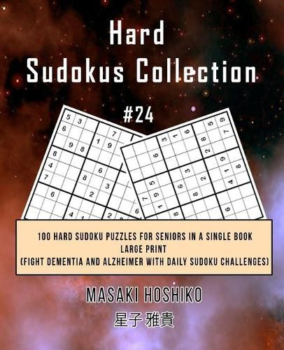 Cover image for Hard Sudokus Collection #24: 100 Hard Sudoku Puzzles For Seniors In A Single Book--Large Print (Fight Dementia And Alzheimer With Daily Sudoku Challenges)