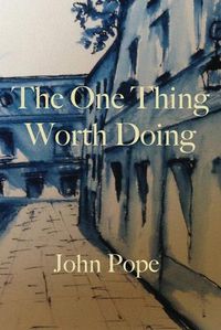Cover image for The One Thing Worth Doing