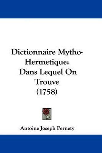 Dictionnaire Mytho-Hermetique: Dans Lequel on Trouve (1758)