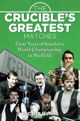 Cover image for The Crucible's Greatest Matches: Forty Years of Snooker's World Championship in Sheffield