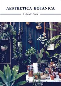 Cover image for Aesthetica Botanica: A Life with Plants