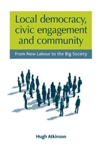 Cover image for Local Democracy, Civic Engagement and Community: From New Labour to the Big Society