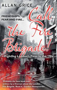Cover image for Call the Fire Brigade: Fighting London's Fires in the '70s