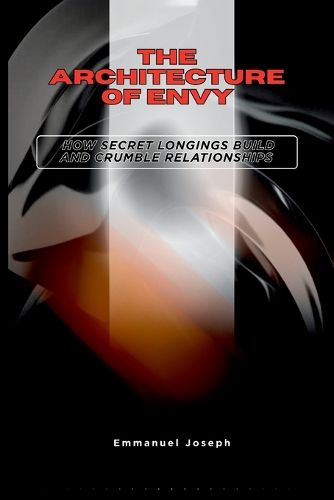 Cover image for The Architecture of Envy, How Secret Longings Build and Crumble Relationships
