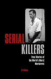 Cover image for Serial Killers: True Stories of the World's Worst Murderers