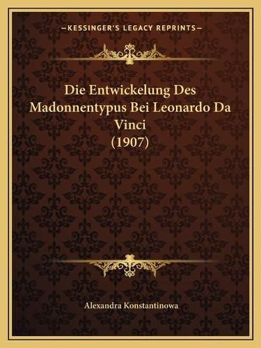 Cover image for Die Entwickelung Des Madonnentypus Bei Leonardo Da Vinci (1907)