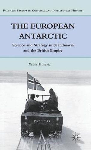 Cover image for The European Antarctic: Science and Strategy in Scandinavia and the British Empire