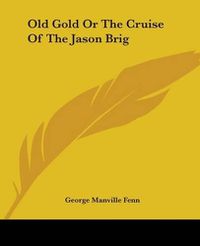 Cover image for Old Gold Or The Cruise Of The Jason Brig