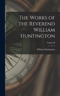 Cover image for The Works of the Reverend William Huntington; Volume II