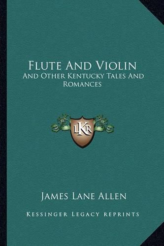 Cover image for Flute and Violin: And Other Kentucky Tales and Romances