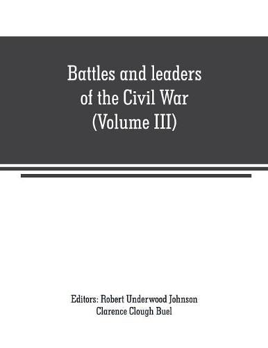 Cover image for Battles and leaders of the Civil War (Volume III): being for the most part contributions by Union and Confederate officers: based upon The Century War series