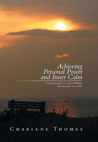 Cover image for ACHIEVING PERSONAL POWER and INNER CALM: A practical guide to a more fulfilling and stress free way of life