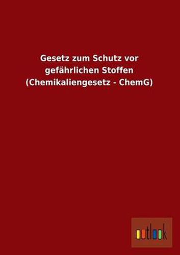 Cover image for Gesetz Zum Schutz VOR Gefahrlichen Stoffen (Chemikaliengesetz - Chemg)