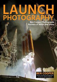 Cover image for Launch Photography: Ben Cooper Photographs Rockets of NASA and More