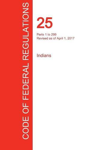 Cover image for CFR 25, Parts 1 to 299, Indians, April 01, 2017 (Volume 1 of 2)