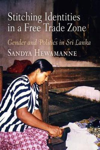 Cover image for Stitching Identities in a Free Trade Zone: Gender and Politics in Sri Lanka