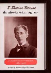 Cover image for T. Thomas Fortune, The Afro-American Agitator: A Collection of Writings, 1880-1928