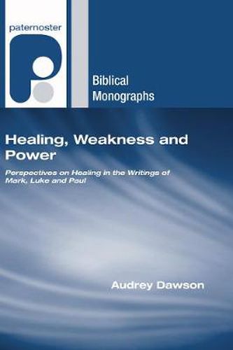 Cover image for Healing, Weakness and Power: Perspectives on Healing in the Writings of Mark, Luke and Paul