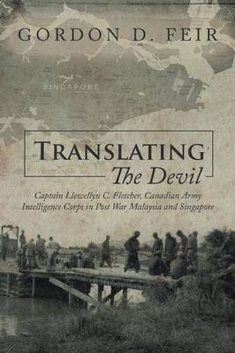 Cover image for Translating the Devil: Captain Llewellyn C. Fletcher, Canadian Army Intelligence Corps in Post War Malaysia and Singapore