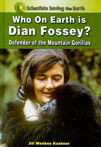 Who on Earth is Dian Fossey?: Defender of the Mountain Gorillas