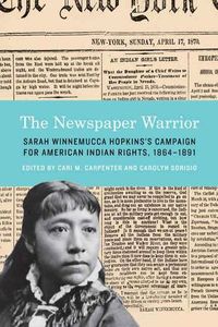 Cover image for The Newspaper Warrior: Sarah Winnemucca Hopkins's Campaign for American Indian Rights, 1864-1891