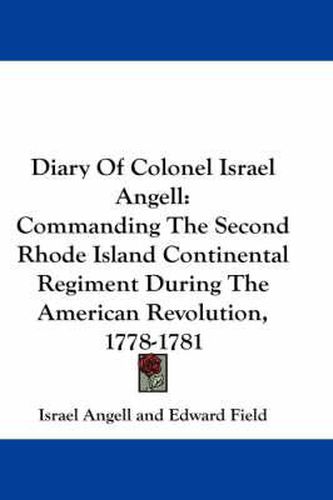 Cover image for Diary of Colonel Israel Angell: Commanding the Second Rhode Island Continental Regiment During the American Revolution, 1778-1781